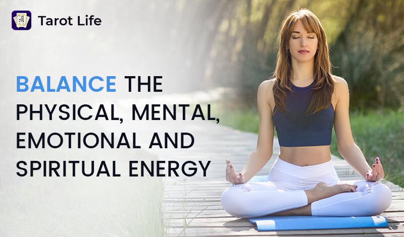 Balance the Physical, Mental, Emotional and Spiritual Energy
