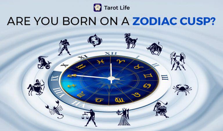 Born On Cusp Of Two Zodiac Signs And Dates | Tarot Life Blog