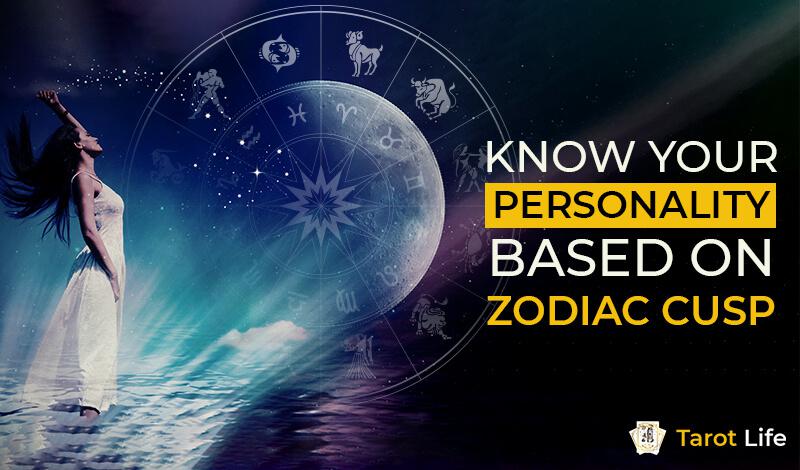 Born On Cusp Of Two Zodiac Signs And Dates Tarot Life Blog