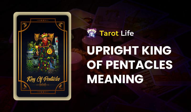 Upright King of Pentacles Meaning