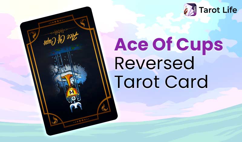 Ace of Cups Reversed Tarot Card Meanings