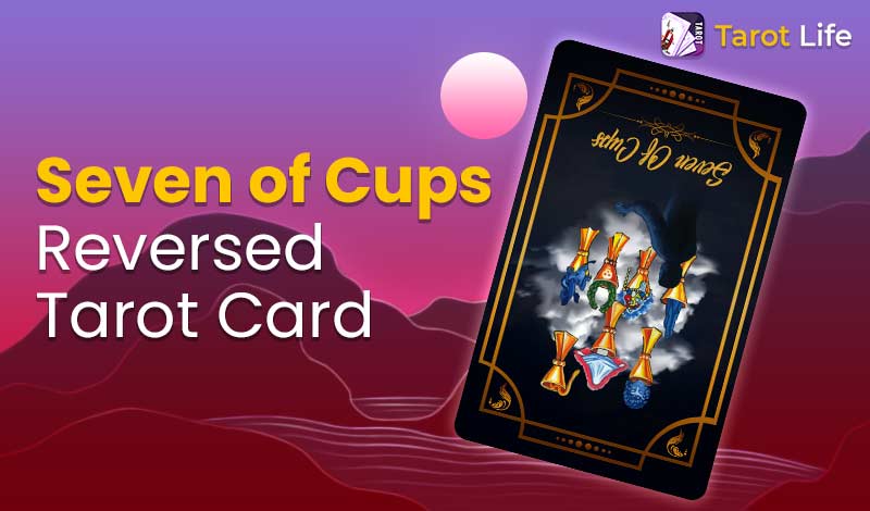 Seven of Cups Reversed Card Meanings