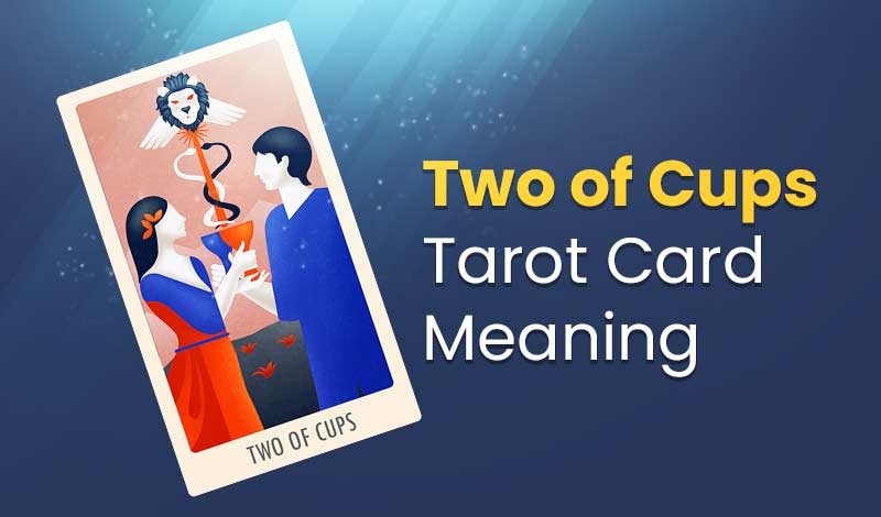 Two of Cups Tarot Card Meaning – Upright & Reversed