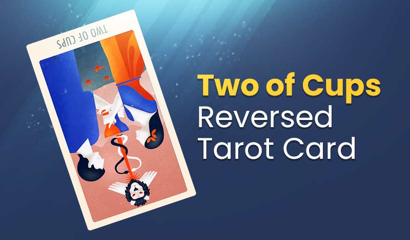 Two of Cups Reversed Tarot Card Meanings