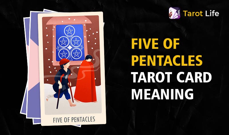 Five of Pentacles Tarot Card Meaning – Upright & Reversed